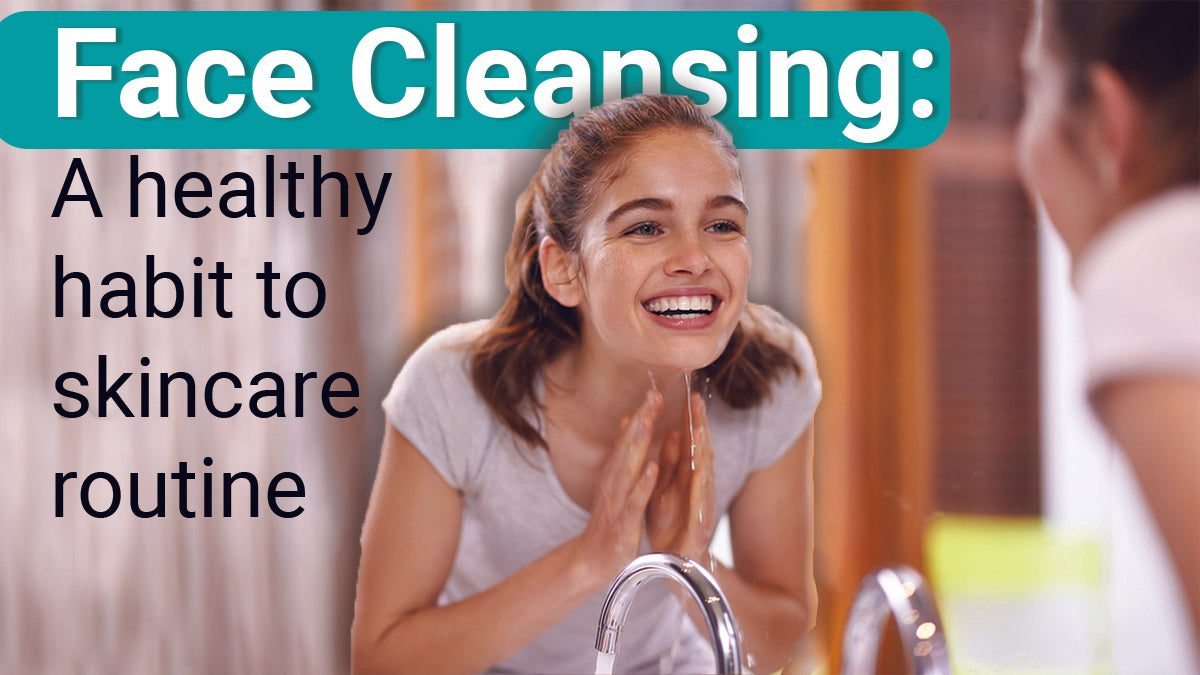 Face Cleansing: A Healthy Habit to Skincare Routine