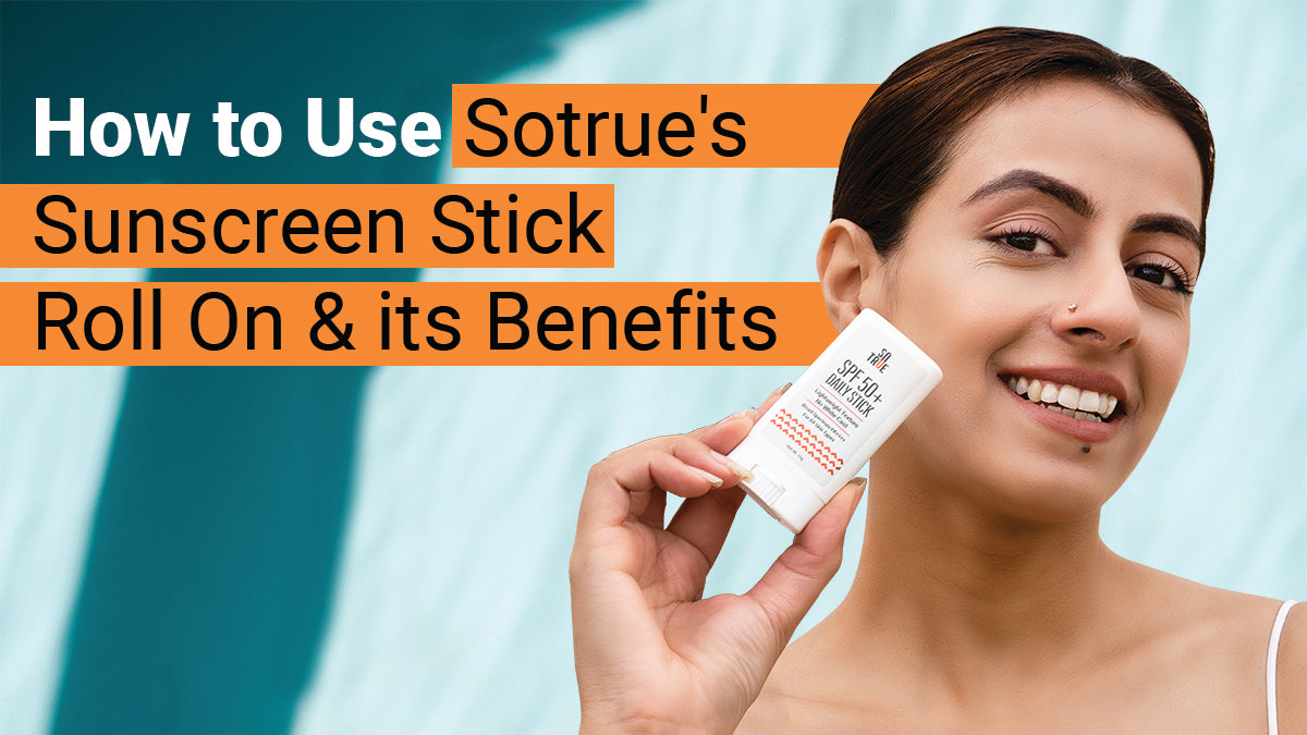 How to Use Sotrue's Daily Sunscreen Stick and its Benefits