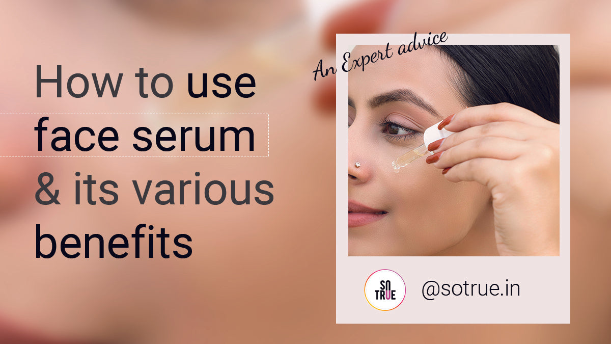 How to use a Face Serum and its Various Benefits | An Expert Advice