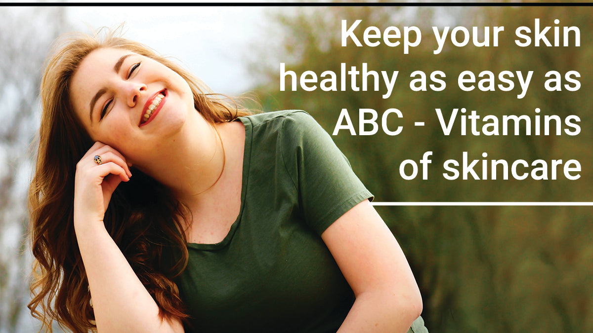Keep your skin healthy as easy as ABC - Vitamins of Skincare