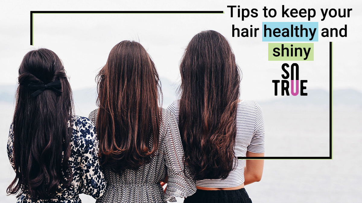 Tips To Keep Your Hair Healthy And Shiny | Sotrue